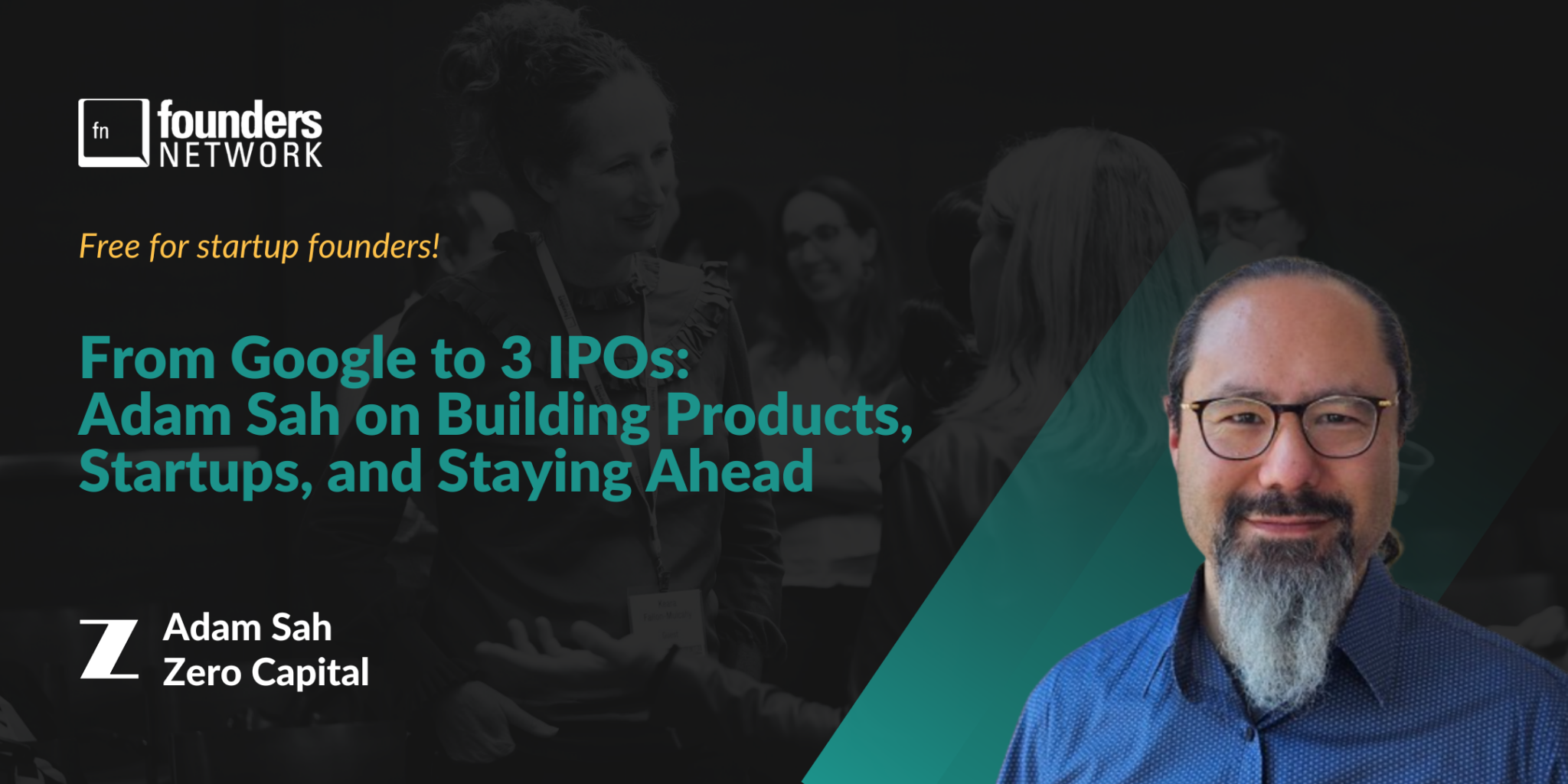 Featured image for “From Google to 3 IPOs: Adam Sah on Startups, Products & Staying Ahead”